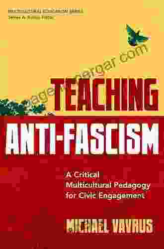 Teaching Anti Fascism: A Critical Multicultural Pedagogy For Civic Engagement (Multicultural Education Series)