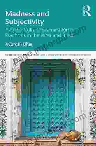 Madness And Subjectivity: A Cross Cultural Examination Of Psychosis In The West And India (Concepts For Critical Psychology)