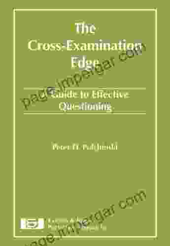 Cross Examination Edge: A Guide To Effective Questioning