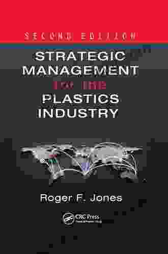 Strategic Management For The Plastics Industry: Dealing With Globalization And Sustainability Second Edition