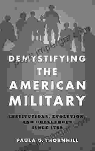 Demystifying The American Military: Institutions Evolution And Challenges Since 1789