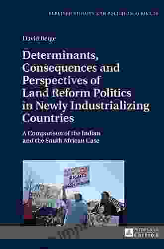 Determinants Consequences And Perspectives Of Land Reform Politics In Newly Industrializing Countries: A Comparison Of The Indian And The South African Studien Zur Politik In Afrika 20)