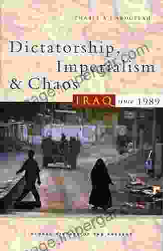 Dictatorship Imperialism And Chaos: Iraq Since 1989 (Global History Of The Present)