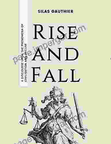 Rise and Fall: A Discourse Upon the Phenomena of Civilisation and Decline