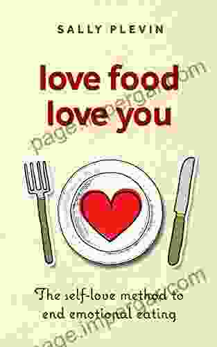 Love Food Love You: The Self Love Method To End Emotional Eating