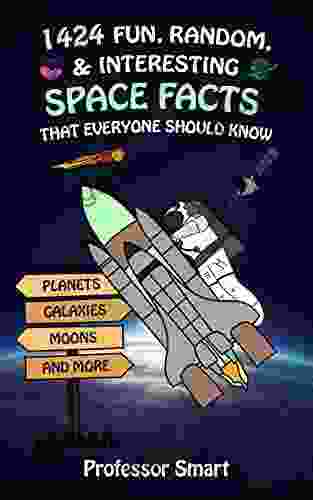 1424 Fun Random Interesting Space Facts That Everyone Should Know: Planets Galaxies Moons And More (Professor Smart S Series)