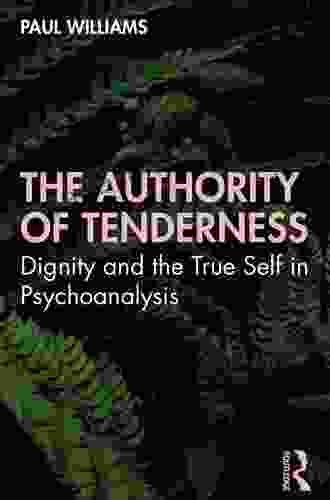 The Authority Of Tenderness: Dignity And The True Self In Psychoanalysis