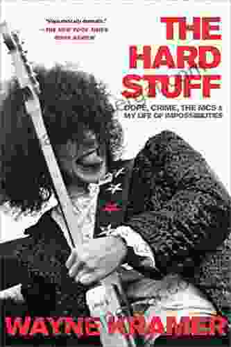 The Hard Stuff: Dope Crime The MC5 And My Life Of Impossibilities