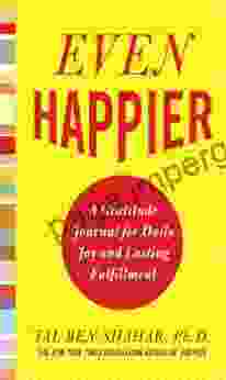 Even Happier: A Gratitude Journal For Daily Joy And Lasting Fulfillment