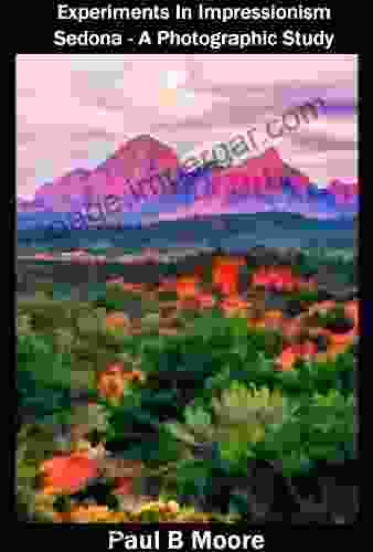 Experiments In Impressionism Sedona A Photographic Study (Art 9)