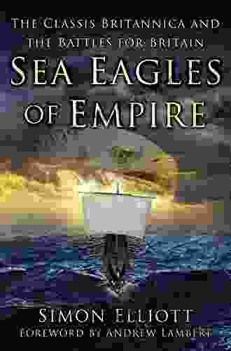 Sea Eagles Of Empire: The Classis Britannica And The Battles For Britain