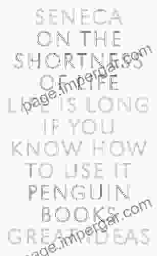 On The Shortness Of Life: Life Is Long If You Know How To Use It (Penguin Great Ideas)