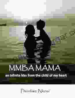 Mmba Mama: An Infinite Kiss From The Child Of My Heart