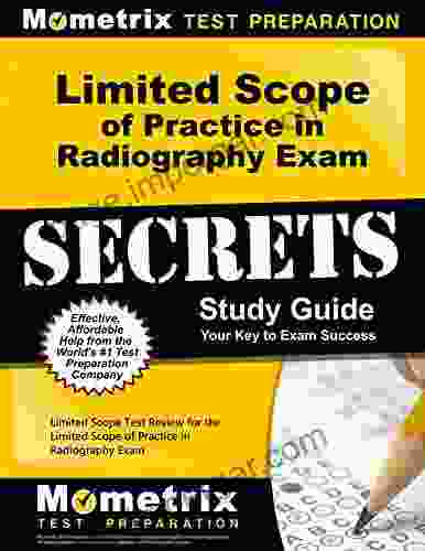 Limited Scope of Practice in Radiography Exam Secrets Study Guide: Test Review for the Limited Scope of Practice in Radiography Exam