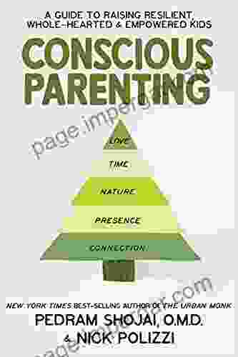 Conscious Parenting: A Guide To Raising Resilient Wholehearted Empowered Kids