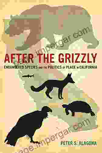 After The Grizzly: Endangered Species And The Politics Of Place In California