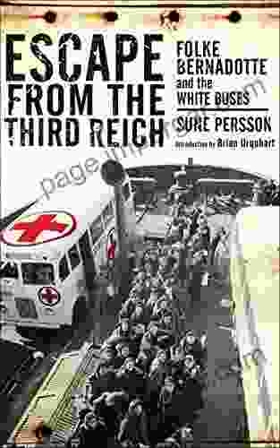 Escape From The Third Reich: Folke Bernadotte And The White Buses