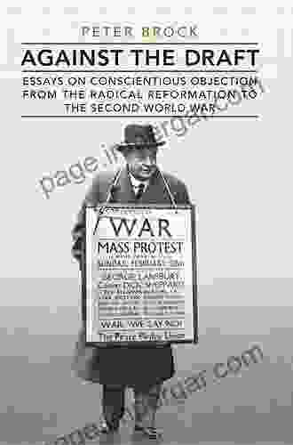 Against The Draft: Essays On Conscientious Objection From The Radical Reformation To The Second World War (Heritage)