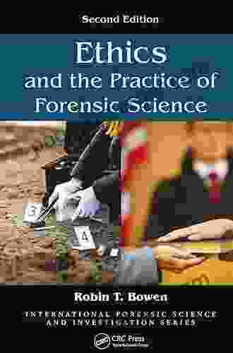 Ethics And The Practice Of Forensic Science (International Forensic Science And Investigation)