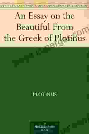 An Essay On The Beautiful From The Greek Of Plotinus