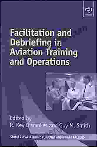 Facilitation And Debriefing In Aviation Training And Operations (Studies In Aviation Psychology And Human Factors)