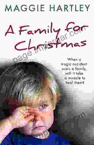 A Family For Christmas: When A Tragic Accident Scars A Family Will It Take A Miracle To Heal Them? (A Maggie Hartley Foster Carer Story)