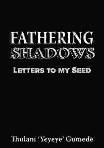 Fathering Shadows: Letters To My Seed