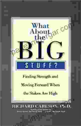 What About The Big Stuff?: Finding Strength And Moving Forward When The Stakes Are High