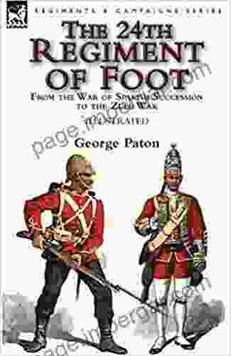 The 24th Regiment of Foot: From the War of Spanish Succession to the Zulu War (Illustrated)