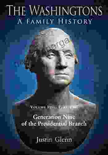 The Washingtons Volume 5 Part 2: Generation Nine Of The Presidential Branch (The Washingtons: A Family History)