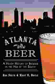 Atlanta Beer: A Heady History of Brewing in the Hub of the South (American Palate)