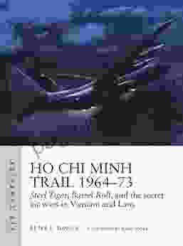 Ho Chi Minh Trail 1964 73: Steel Tiger Barrel Roll And The Secret Air Wars In Vietnam And Laos (Air Campaign)