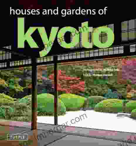 Houses And Gardens Of Kyoto: Revised With A New Foreword By Matthew Stavros