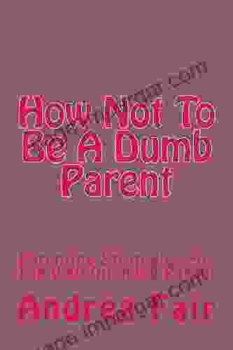 How Not To Be A Dumb Parent