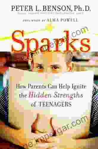 Sparks: How Parents Can Ignite The Hidden Strengths Of Teenagers