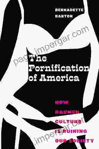 Pornification Of America The: How Raunch Culture Is Ruining Our Society