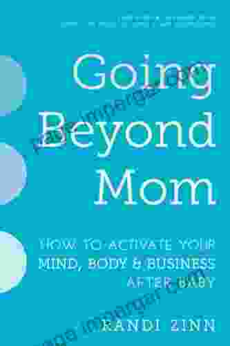 Going Beyond Mom: How To Activate Your Mind Body Business After Baby