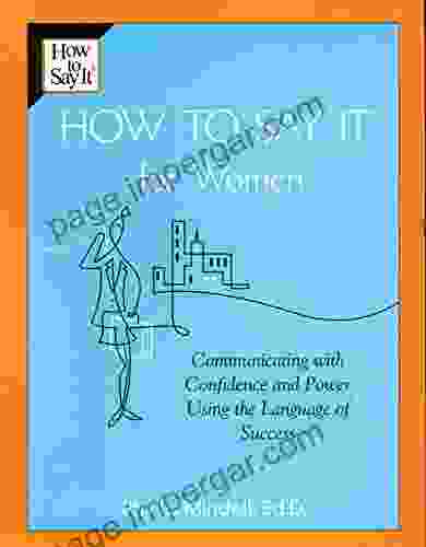 How To Say It For Women: Communicating With Confidence And Power Using The Language Of Success