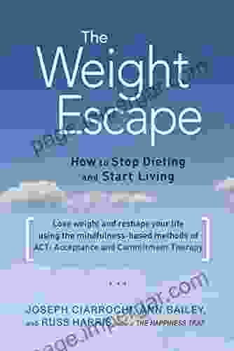 The Weight Escape: How To Stop Dieting And Start Living