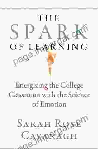 The Spark Of Learning: Energizing The College Classroom With The Science Of Emotion (Teaching And Learning In Higher Education 1)