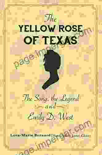 The Yellow Rose Of Texas: The Song The Legend And Emily D West