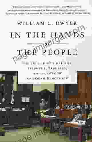 In The Hands Of The People: The Trial Jury S Origins Triumphs Troubles And Future In American Democracy