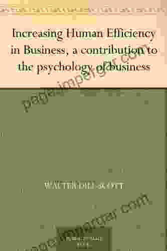 Increasing Human Efficiency In Business A Contribution To The Psychology Of Business