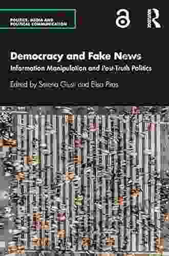 Democracy And Fake News: Information Manipulation And Post Truth Politics (Politics Media And Political Communication)