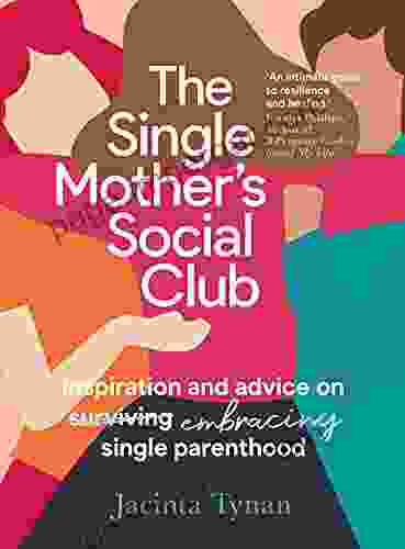 The Single Mother s Social Club: Inspiration and advice on embracing single parenthood