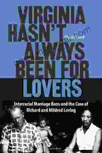 Virginia Hasn T Always Been For Lovers: Interracial Marriage Bans And The Case Of Richard And Mildred Loving