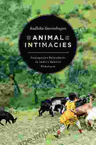 Animal Intimacies: Interspecies Relatedness in India s Central Himalayas (Animal Lives)