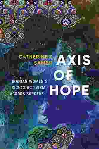 Axis Of Hope: Iranian Women S Rights Activism Across Borders (Decolonizing Feminisms)