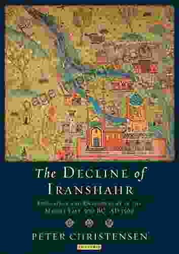 The Decline Of Iranshahr: Irrigation And Environment In The Middle East 500 B C A D 1500