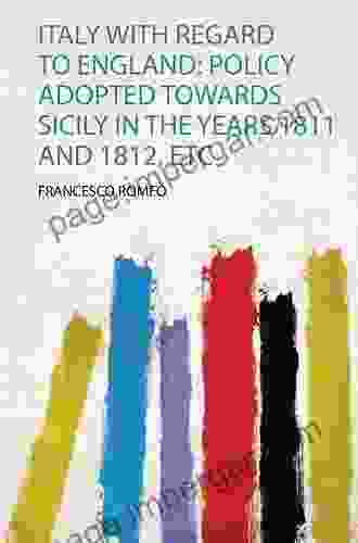 Italy With Regard To England: Policy Adopted Towards Sicily In The Years 1811 And 1812 Etc